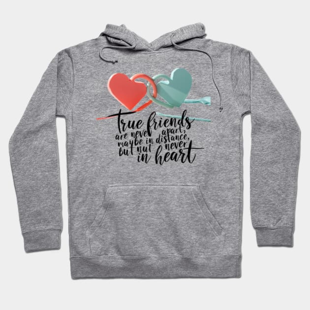 True friends are never apart, maybe in distance but never in heart. Hoodie by GreenPartell